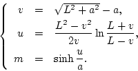 \begin{displaymath}
\left\{
\begin{array}{rcl}
v & = & \sqrt{L^2+a^2}-a, \\ [...
... m & = &\displaystyle \sinh\frac{u}{a}.
\end{array} \right.
\end{displaymath}