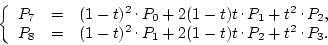 \begin{displaymath}
\left\{\begin{array}{rcl}
P_7 & = & (1-t)^2\raisebox{.5ex}...
...{ . }P_2+t^2\raisebox{.5ex}{ . }P_3.
\end{array}\right.
\end{displaymath}