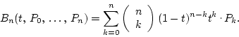 \begin{displaymath}
B_n(t, P_0, \dots, P_n)=
\sum_{k=0}^n\left(\begin{array...
... k\end{array}\right)(1-t)^{n-k}t^k\raisebox{.5ex}{ . }P_k.
\end{displaymath}