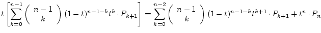 $\displaystyle
t\left[
\sum_{k=0}^{n-1}\left(\begin{array}{c}n-1\ k\end{arra...
...t)^{n-1-k}t^{k+1}\raisebox{.5ex}{ . }P_{k+1}
+t^n\raisebox{.5ex}{ . }P_n
$