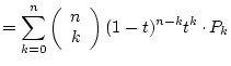 $\displaystyle = \sum_{k=0}^n\left(\begin{array}{c}n\ k\end{array}\right)
(1-t)^{n-k}t^k\raisebox{.5ex}{ . }P_k$